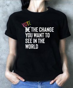 Vote The Change You Want To See In World Blue Waves Shirt