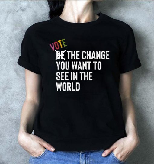 Vote The Change You Want To See In World Blue Waves Shirt