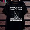Walk Away I Am Grumpy Old Man T-Shirt