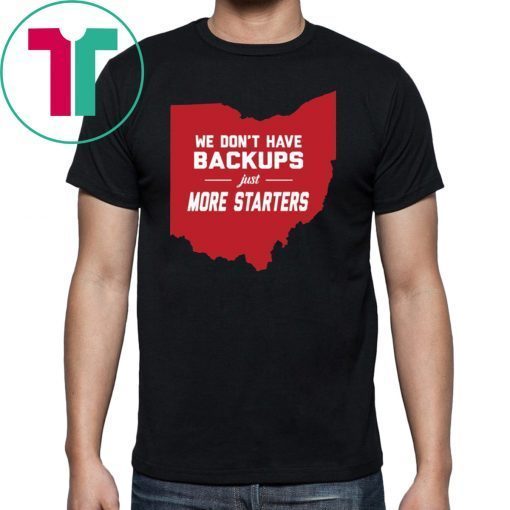 We Don’t Have Backups Just More Starters Shirt