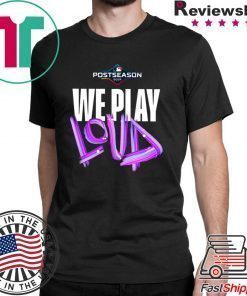 We Play Loud Mlb Shirt