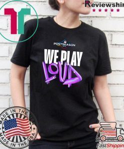 We Play Loud Mlb Shirt