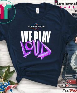 We Play Loud Mlb Shirt