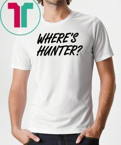 Let's do another t-shirt Where’s Hunter Biden T-Shirt