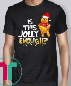 Winnie The Pooh Is This Jolly Enough Christmas Shirt