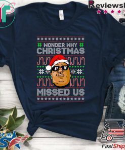 Wonder Why Christmas Missed Us Biggie T-Shirt