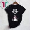YANKEES LET BRETT BANG SHIRT