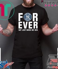 Yankees For Ever Not just when we win shirt
