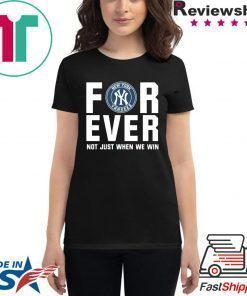 Yankees For Ever Not just when we win shirt