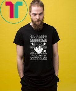 Yeah I stole Christmas and I never got caught neither T-Shirt