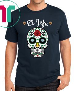 Yo Soy El Jefe Dia De Los Muertos Day of the dead Shirt