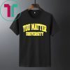 You Matter University Shirt You Matter Merch