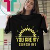 You are my sunshine shirt