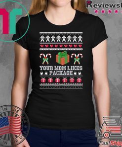 Your mom likes package Christmas T-Shirt
