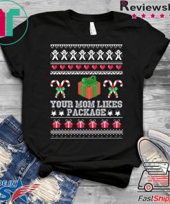 Your mom likes package Christmas T-Shirt