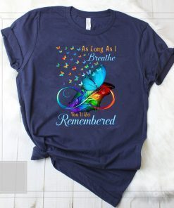 butterflies as long as i breathe you'll be remembered Shirt