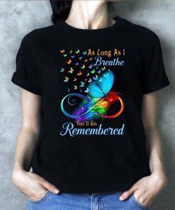butterflies as long as i breathe you'll be remembered Shirt