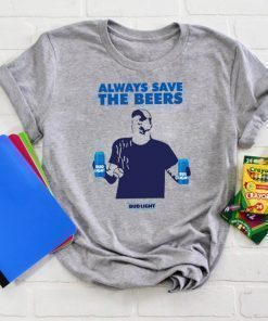 jeff adams Always Save The Beers Shirt Budlight