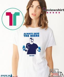 jeff adams Always Save The Beers Shirt Budlight