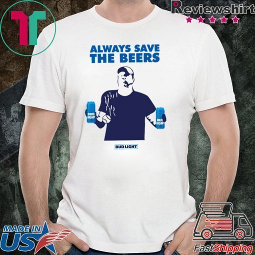 jeff adams Always Save The Beers Shirt