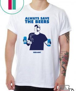 jeff adams Always Save The Beers Shirt Budlight