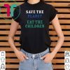 save the planet eat the babies 2019 Funny TShirt