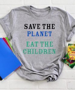 save the planet eat the babies Cool Gift T shirt