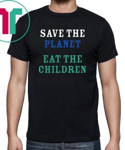 save the planet eat the babies 2019 Tee Shirt