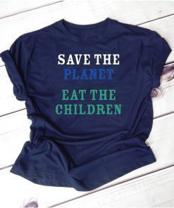 save the planet eat the babies Classic T Shirt