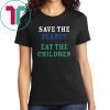 save the planet eat the babies 2019 Tee Shirt
