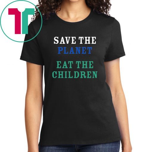 save the planet eat the babies 2019 Tee Shirt