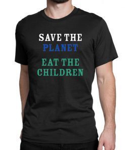 save the planet eat the babies Classic T Shirt