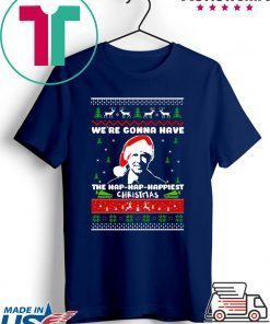 we're gonna have the hap hap happiest christmas quote T-Shirt