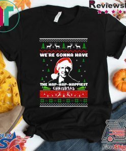 we're gonna have the hap hap happiest christmas quote T-Shirt