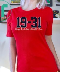 19 31 Bumpy Roads Lead To Beautiful Places Shirt