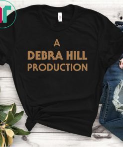 A DEBRA HILL PRODUCTION SHIRT