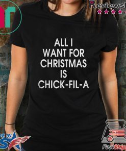 ALL I WANT FOR CHRISTMAS IS CHICK FIL A SHIRT