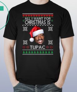 ALL I WANT FOR CHRISTMAS IS TUPAC SHIRT