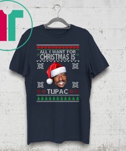 ALL I WANT FOR CHRISTMAS IS TUPAC SHIRT