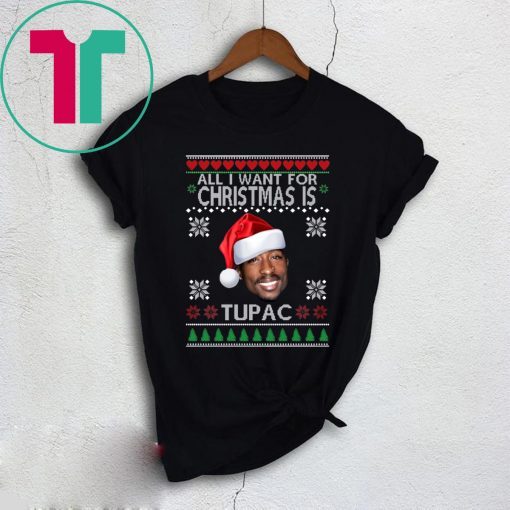 ALL I WANT FOR CHRISTMAS IS TUPAC SHIRT