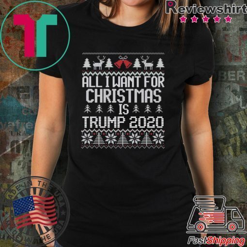 All I Want for Christmas is Trump 2020 ugly Shirt