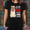 All I care about is my bulldog and like maybe 3 people and coffee shirt