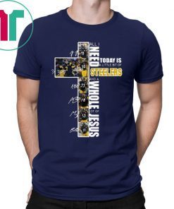 All I need today is a little bit of Steelers whole lot of Jesus Signatures Shirt