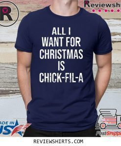 All I want for Christmas is Chick Fil A Tee Shirt