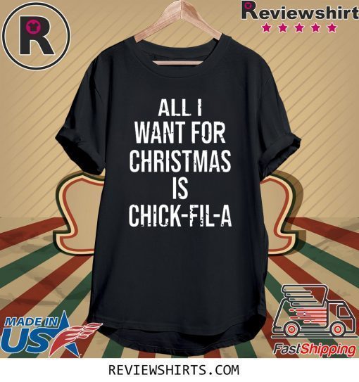 All I want for Christmas is Chick Fil A Tee Shirt