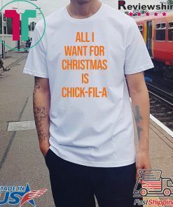 All I want for Christmas is Chick Fill A 2020 T-Shirt