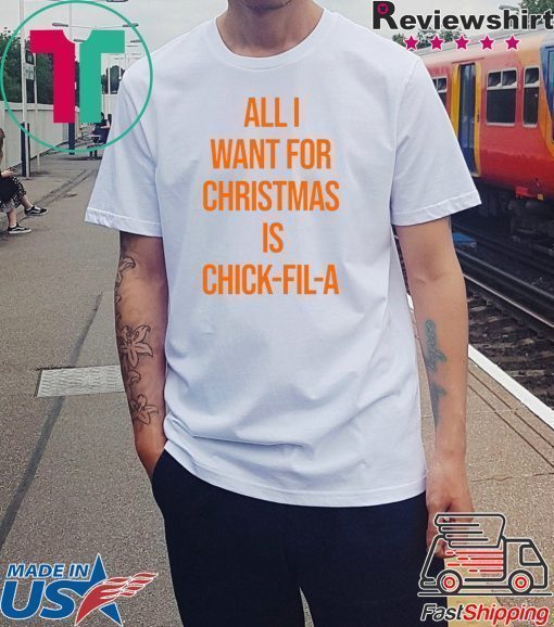 All I want for Christmas is Chick Fill A 2020 T-Shirt