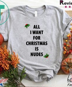 All I want for Christmas is nudes Shirt