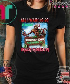 All I want for to do is bake Christmas cookies and listen Iron Maiden shirt