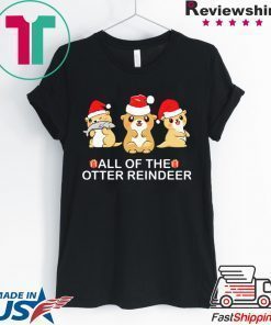 All of the otter Reindeer Christmas shirt